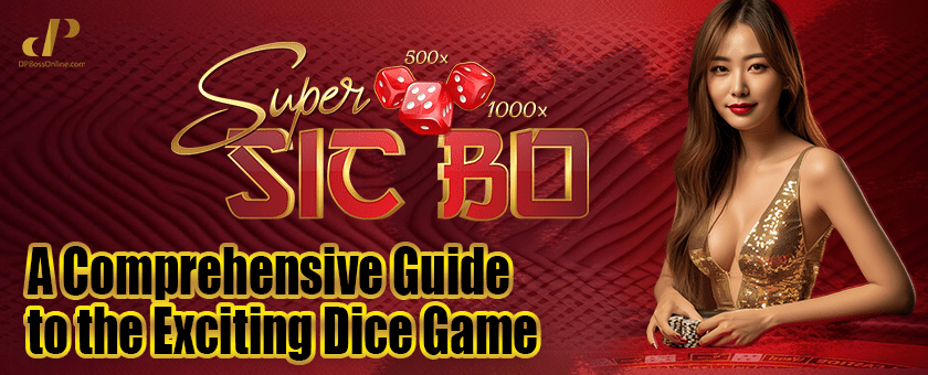 Super Sic Bo: A Comprehensive Guide to the Exciting Dice Game