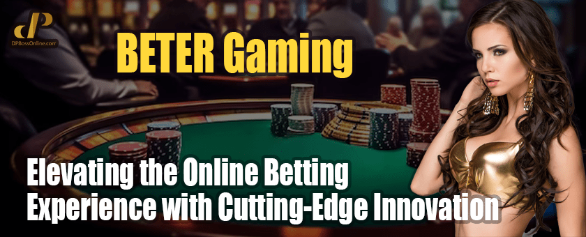 BETER Gaming: Elevating the Online Betting Experience with Cutting-Edge Innovation