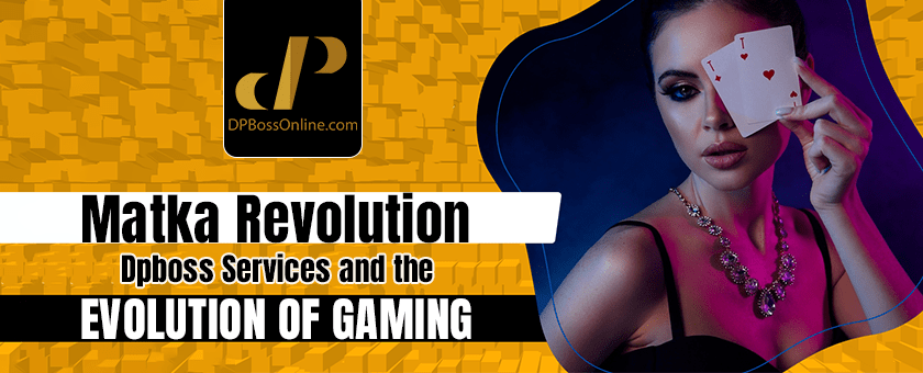 Matka Revolution: Dpboss Services and the Evolution of Gaming