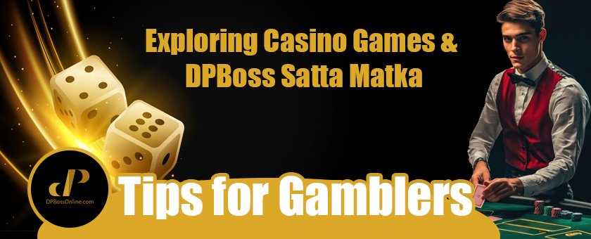 Exploring Casino Games and DPBoss Satta Matka Tips for Gamblers