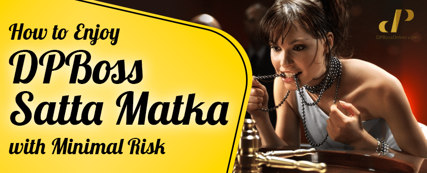 How to Enjoy DPBoss Satta Matka with Minimal Risk