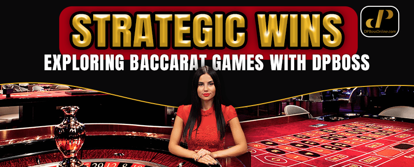 Strategic Wins: Exploring Baccarat Games with Dpboss