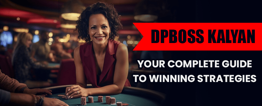 DPBoss Kalyan: Your Complete Guide to Winning Strategies